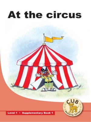cover image of Cub Supplementary Reader Level 1, Book 1: At the Circus